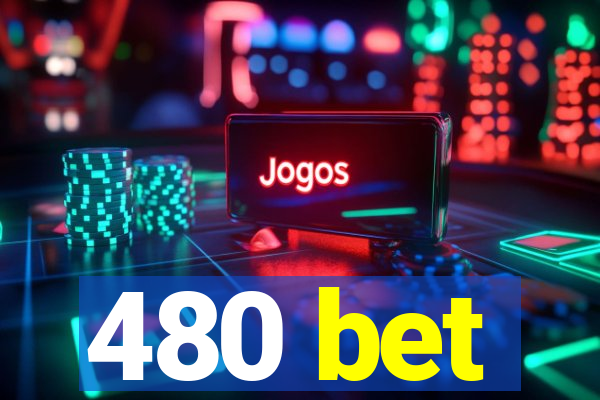 480 bet