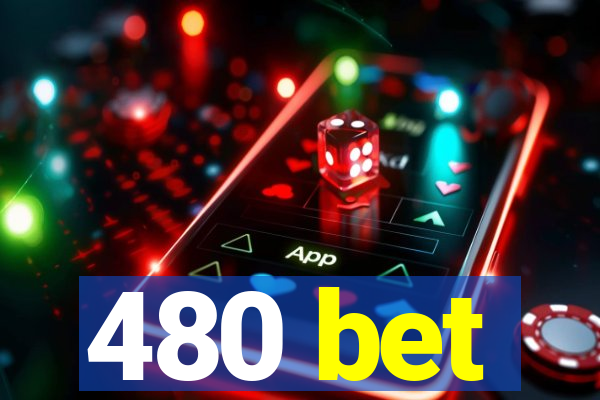 480 bet