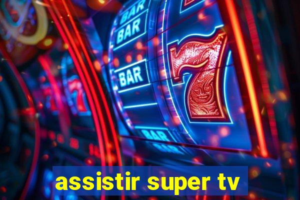 assistir super tv