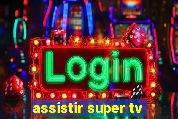 assistir super tv