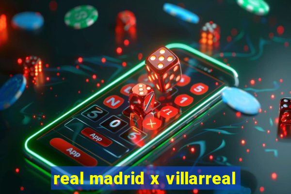 real madrid x villarreal