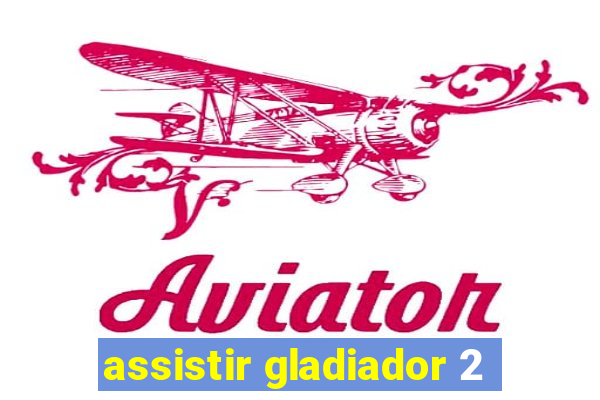 assistir gladiador 2