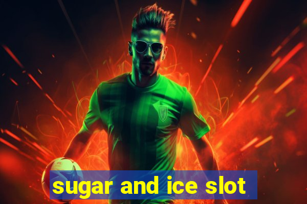 sugar and ice slot