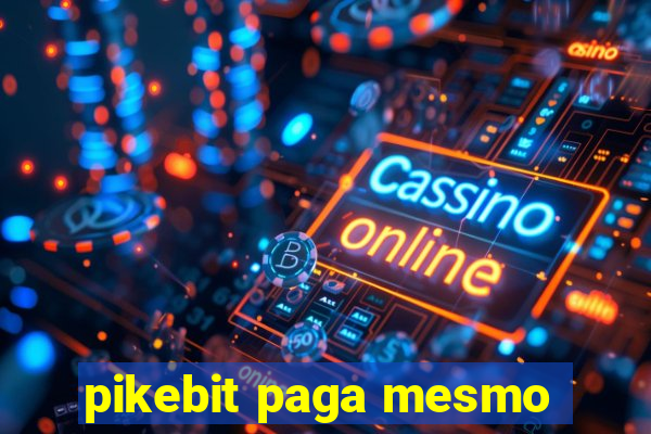 pikebit paga mesmo