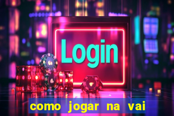 como jogar na vai de bet