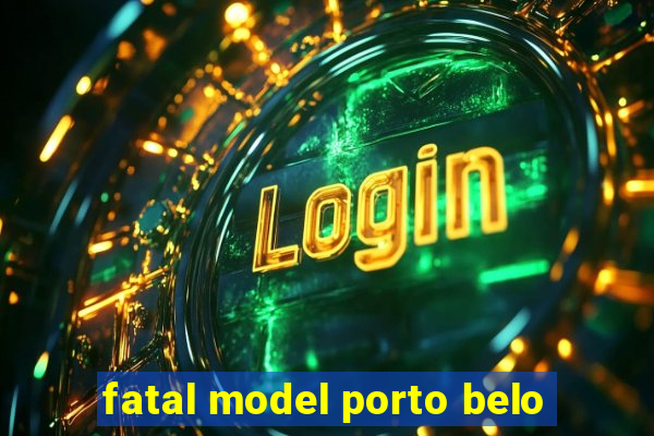 fatal model porto belo