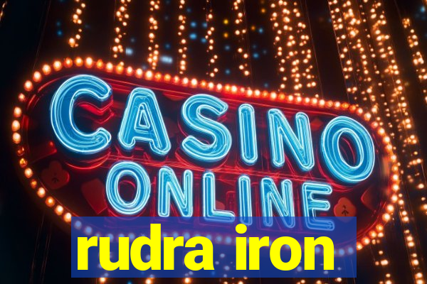 rudra iron