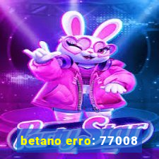 betano erro: 77008