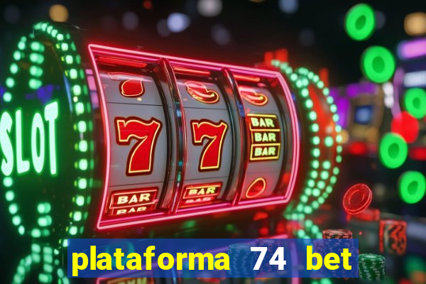 plataforma 74 bet é confiável