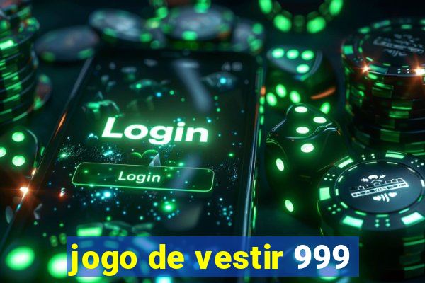 jogo de vestir 999