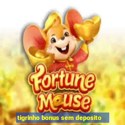 tigrinho bonus sem deposito