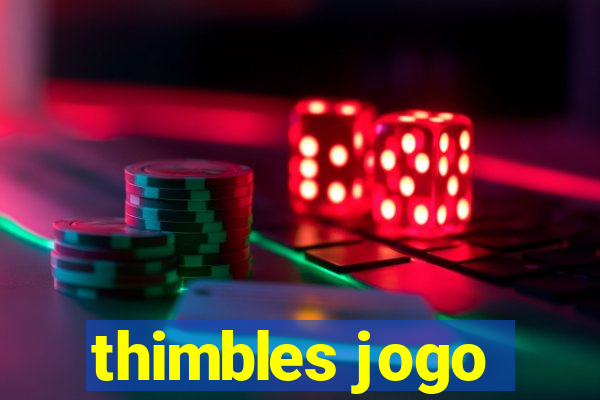 thimbles jogo