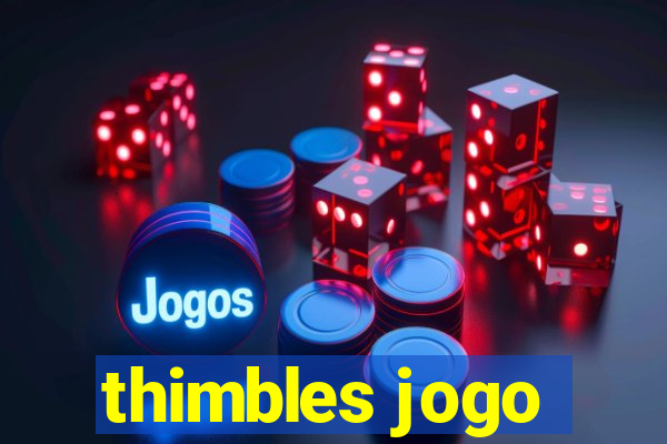 thimbles jogo