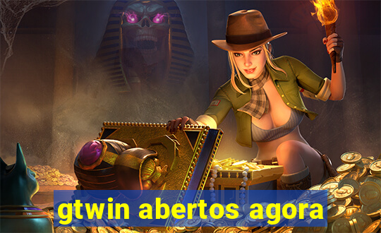 gtwin abertos agora