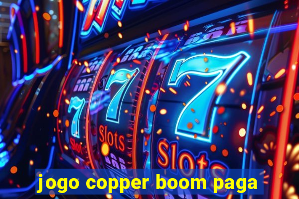 jogo copper boom paga