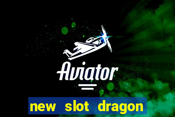 new slot dragon for all