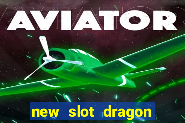 new slot dragon for all