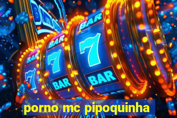 porno mc pipoquinha