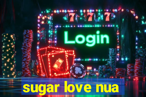 sugar love nua