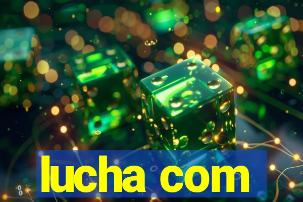 lucha com