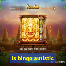 is bingo autistic