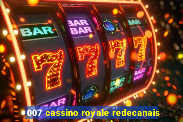 007 cassino royale redecanais