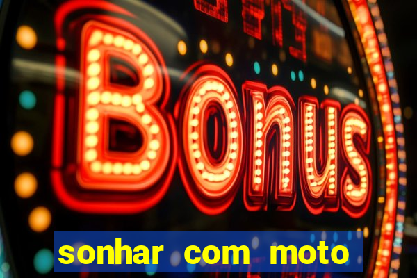 sonhar com moto roubada jogo do bicho