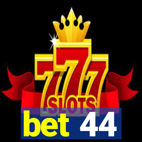 bet 44