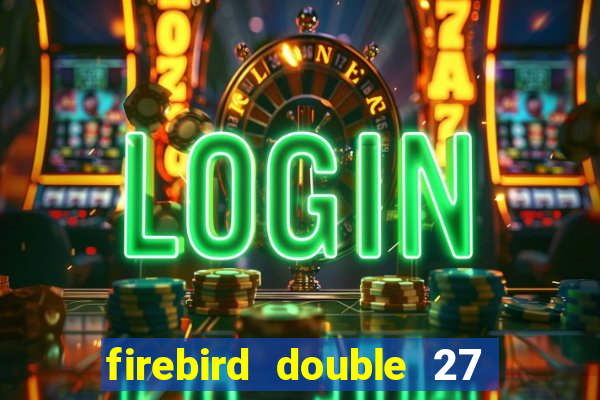 firebird double 27 slot free play