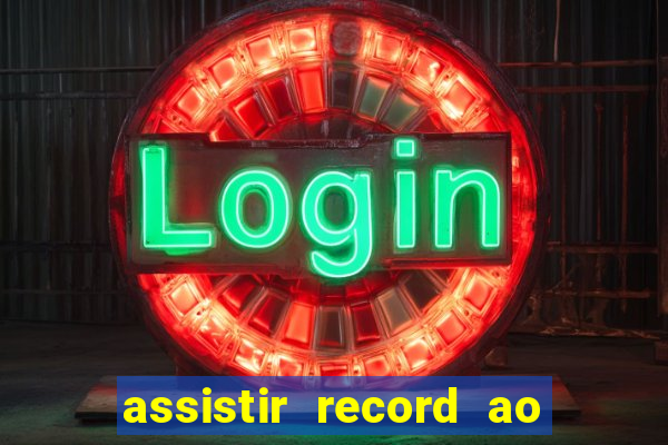 assistir record ao vivo bahia