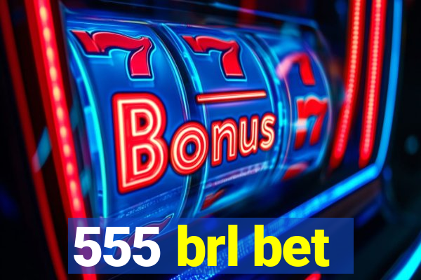 555 brl bet