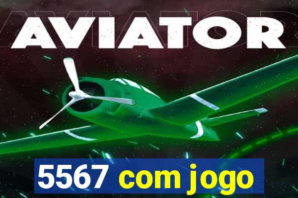 5567 com jogo