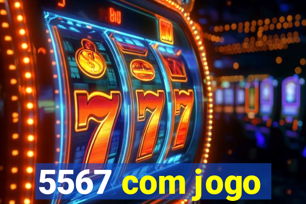 5567 com jogo