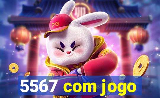 5567 com jogo