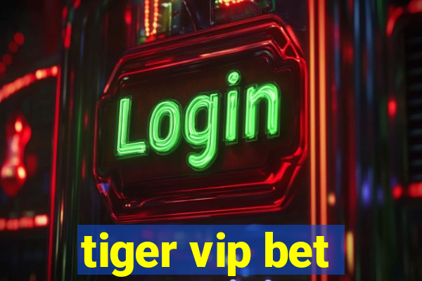 tiger vip bet