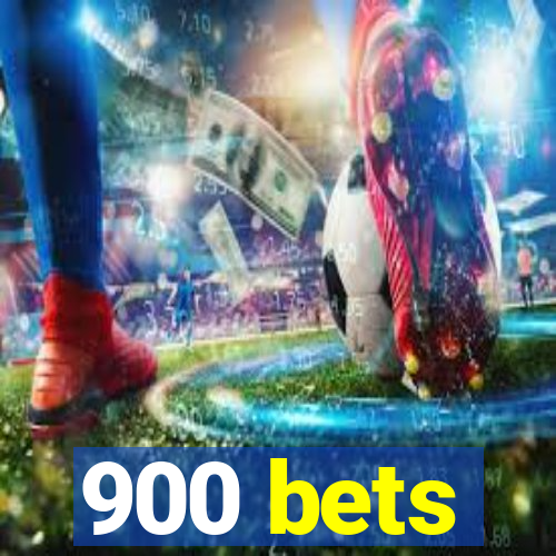 900 bets