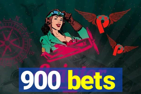 900 bets