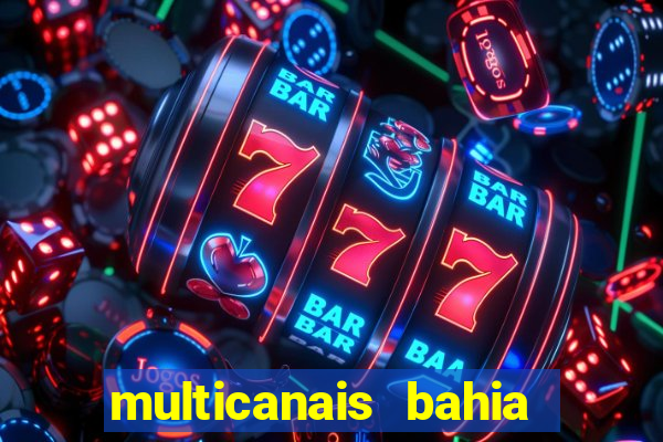 multicanais bahia ao vivo