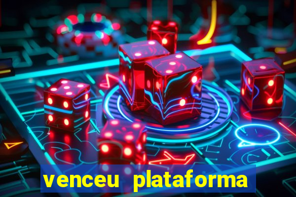 venceu plataforma de jogos