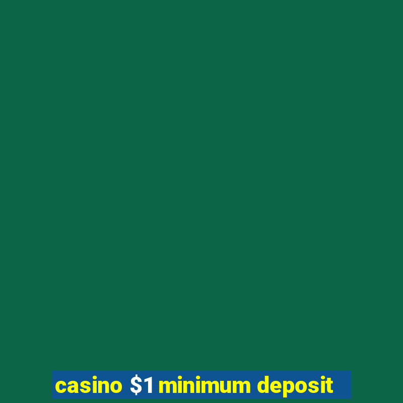 casino $1 minimum deposit