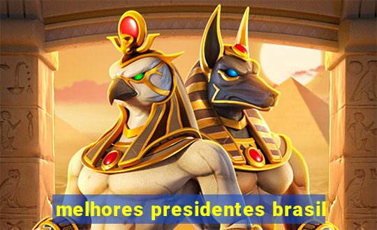 melhores presidentes brasil