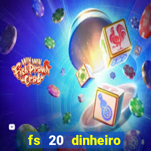 fs 20 dinheiro infinito download