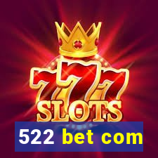 522 bet com