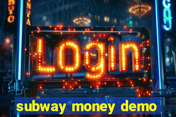 subway money demo