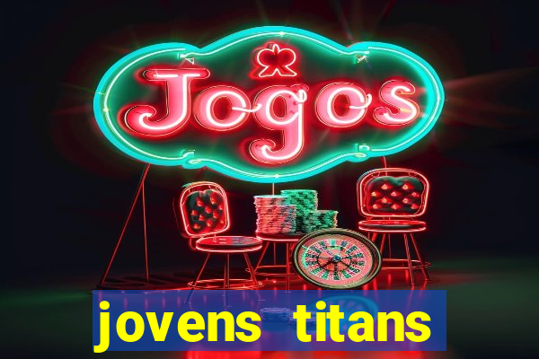 jovens titans cavando fortunas