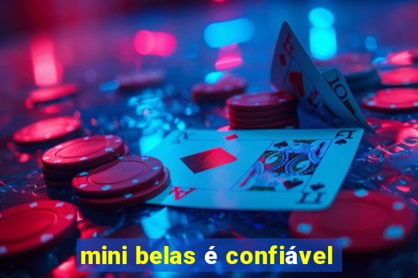 mini belas é confiável