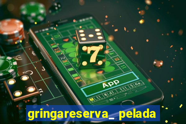 gringareserva_ pelada