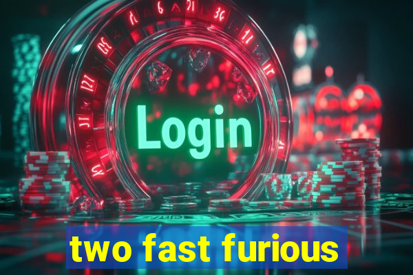 two fast furious