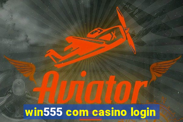 win555 com casino login