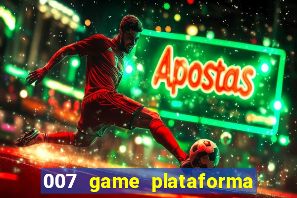 007 game plataforma paga mesmo